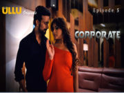 Corporate Part 2 – S01E05 – 2024 – Hindi Hot Web Series – Ullu