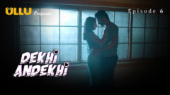Dekhi Andekhi Part 2 2023 Ullu Originals Hot Web Series Episode 6
