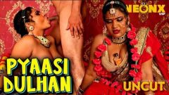 PYAASI DULHAN – 2024 – Hindi Uncut Short Film – NeonX